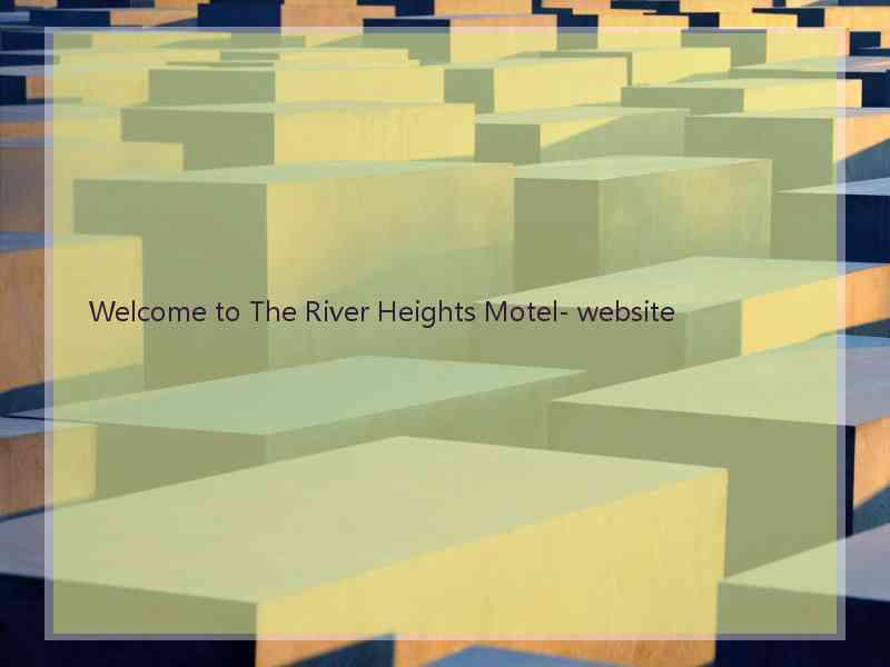 Welcome to The River Heights Motel- website  